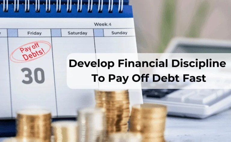 Develop Financial Discipline To Pay Off Debt Fast