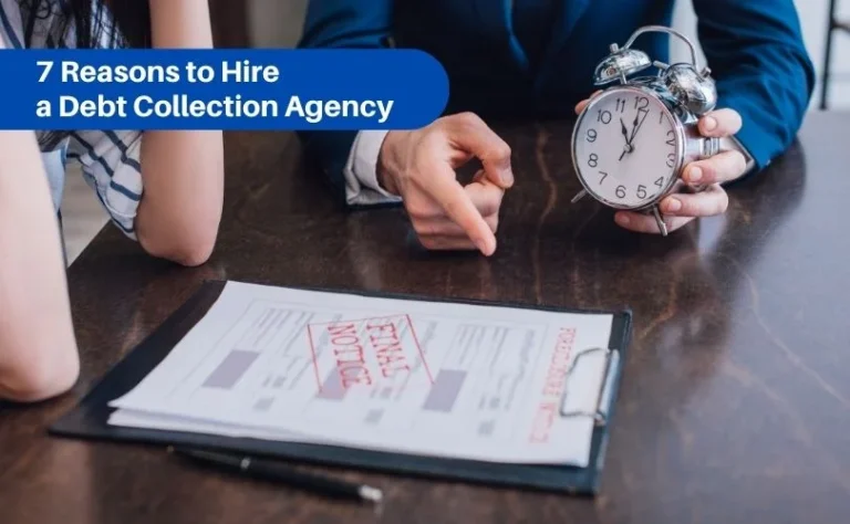 7 Reasons to Hire a Debt Collection Agency