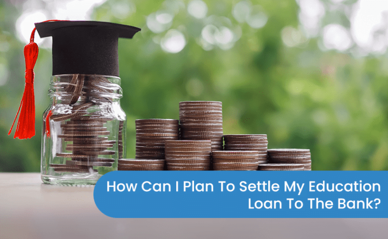 How Can I Plan To Settle My Education Loan To The Bank?