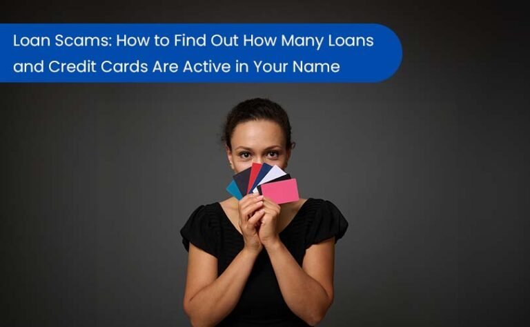 Loan Scams: How to Find Out How Many Loans and Credit Cards Are Active in Your Name